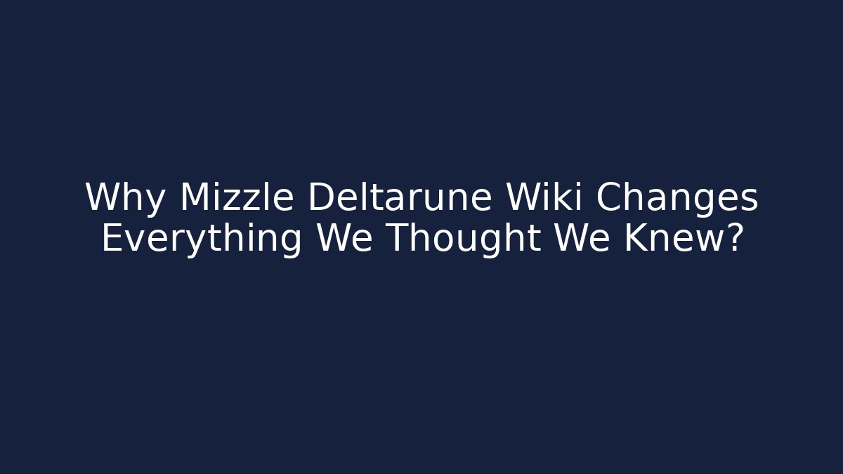 Why Mizzle Deltarune Wiki Changes Everything We Thought We Knew?
