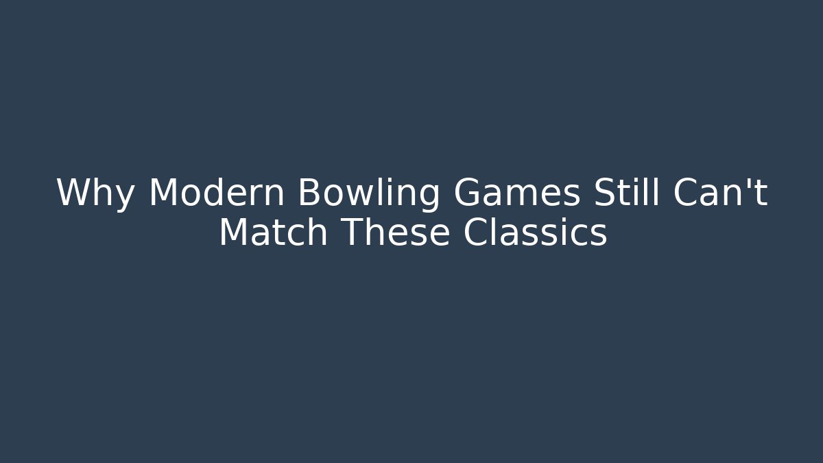 Why Modern Bowling Games Still Can't Match These Classics