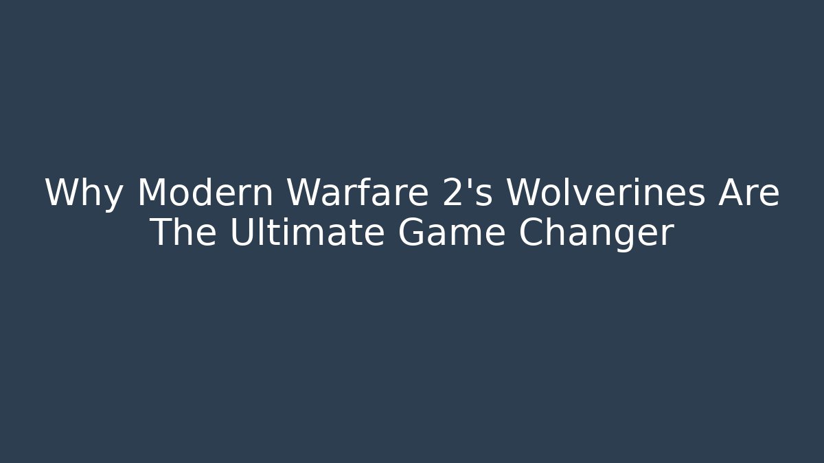 Why Modern Warfare 2's Wolverines Are The Ultimate Game Changer
