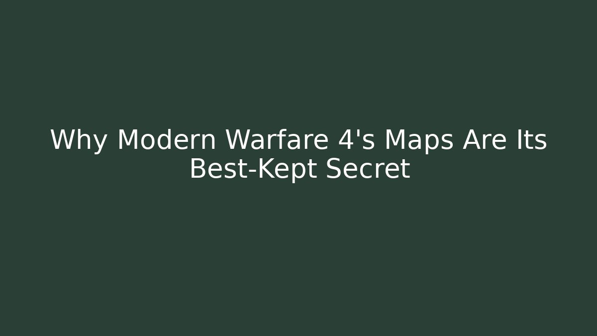 Why Modern Warfare 4's Maps Are Its Best-Kept Secret