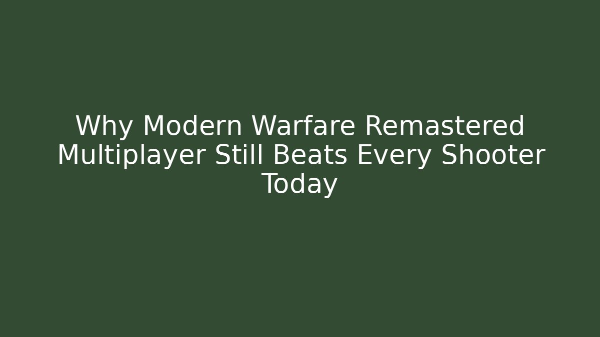Why Modern Warfare Remastered Multiplayer Still Beats Every Shooter Today