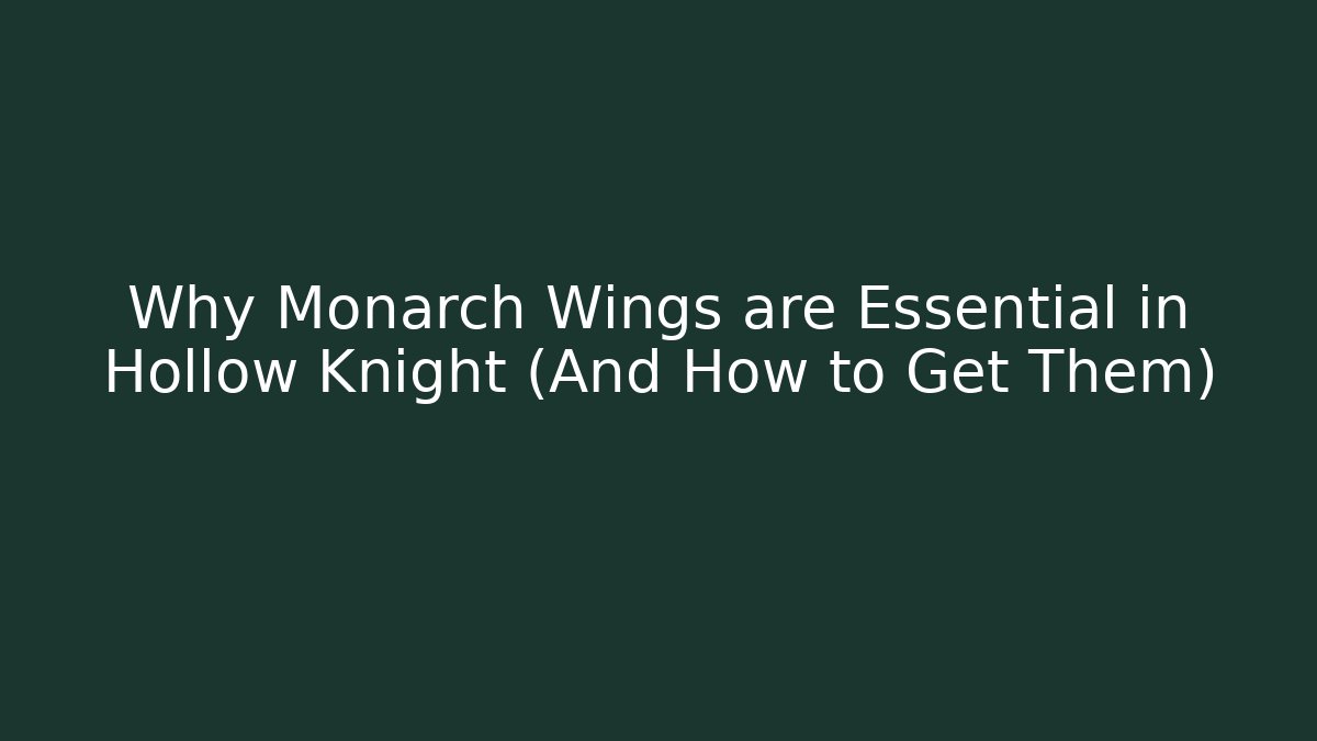 Why Monarch Wings are Essential in Hollow Knight (And How to Get Them)