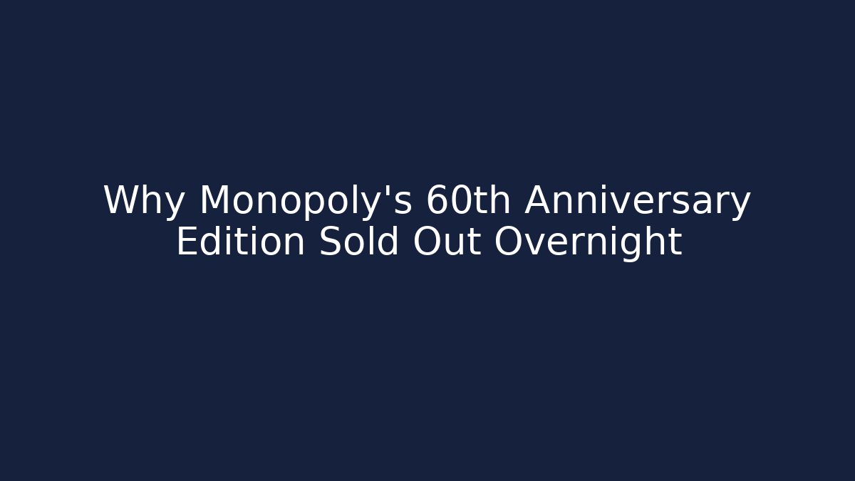 Why Monopoly's 60th Anniversary Edition Sold Out Overnight