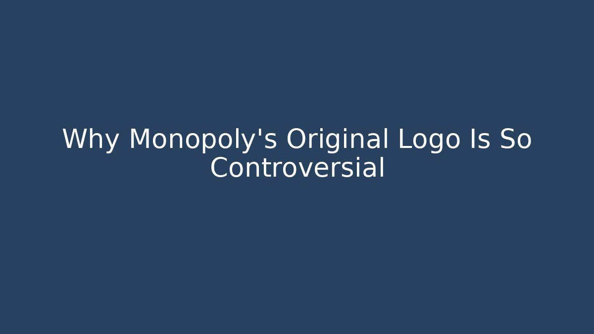 Why Monopoly's Original Logo Is So Controversial