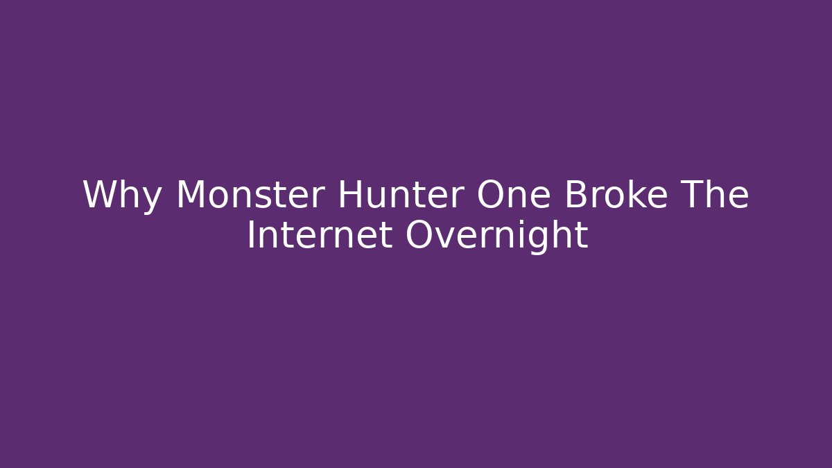 Why Monster Hunter One Broke The Internet Overnight - Create More Assets