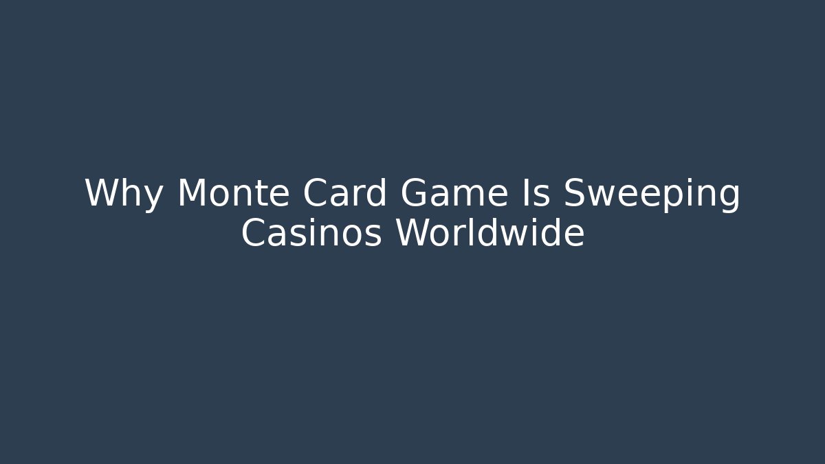 Why Monte Card Game Is Sweeping Casinos Worldwide