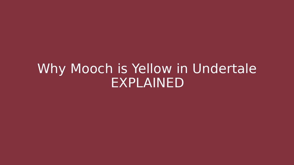 Why Mooch is Yellow in Undertale EXPLAINED - Create More Assets