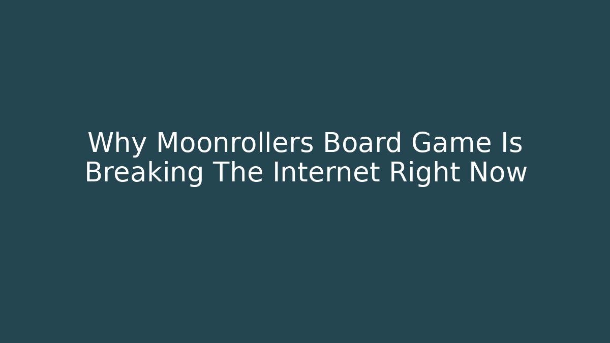 Why Moonrollers Board Game Is Breaking The Internet Right Now