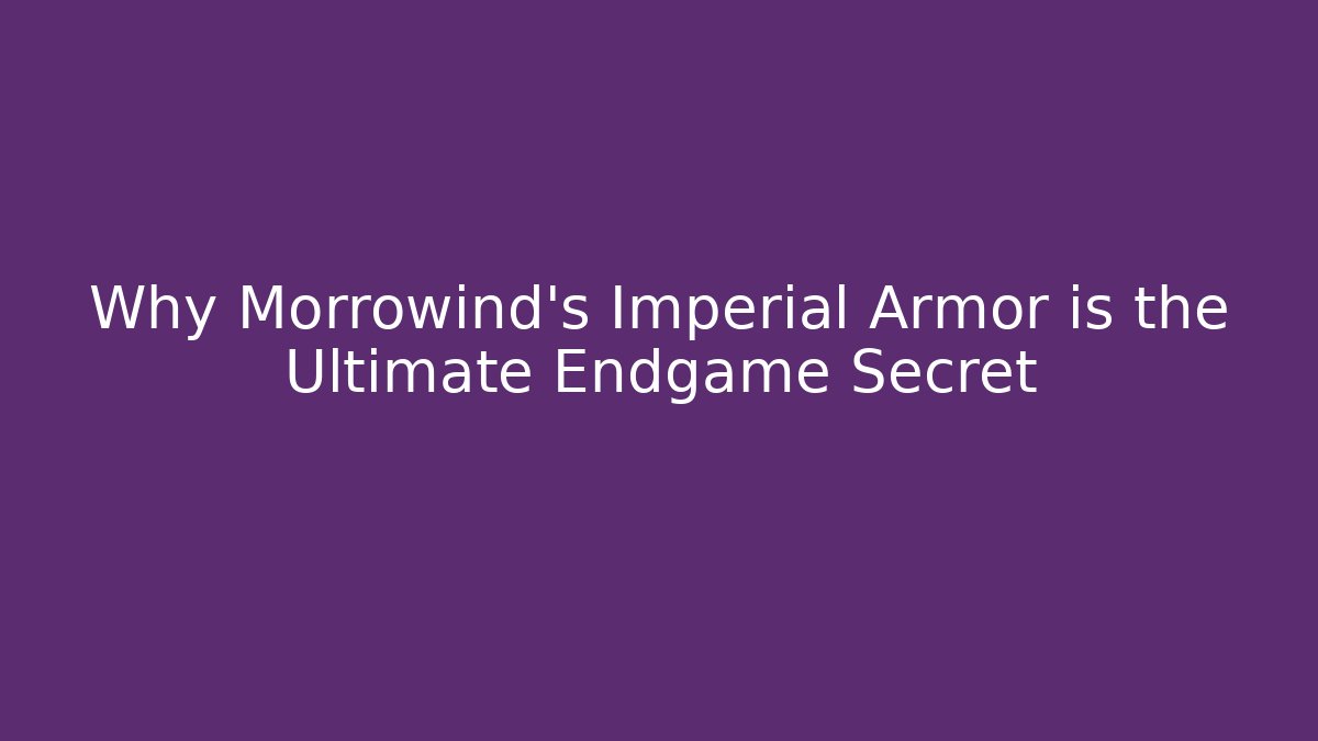 Why Morrowind's Imperial Armor is the Ultimate Endgame Secret