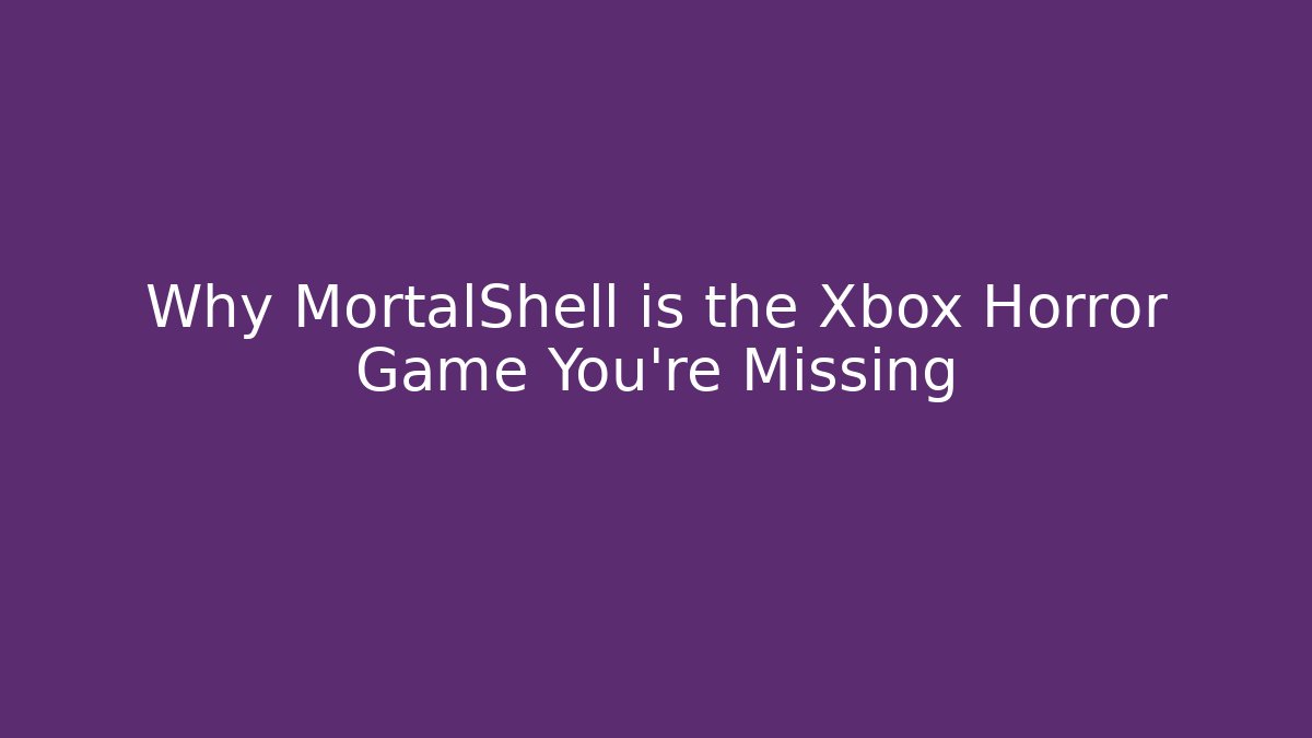 Why MortalShell is the Xbox Horror Game You're Missing - Create More Assets