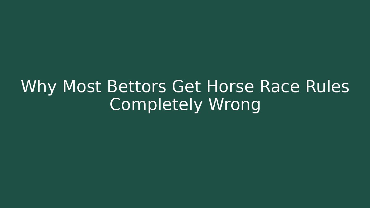 Why Most Bettors Get Horse Race Rules Completely Wrong