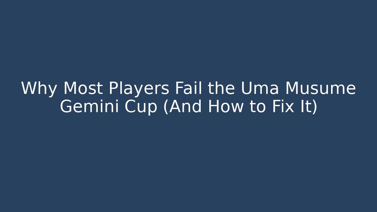Why Most Players Fail the Uma Musume Gemini Cup (And How to Fix It)