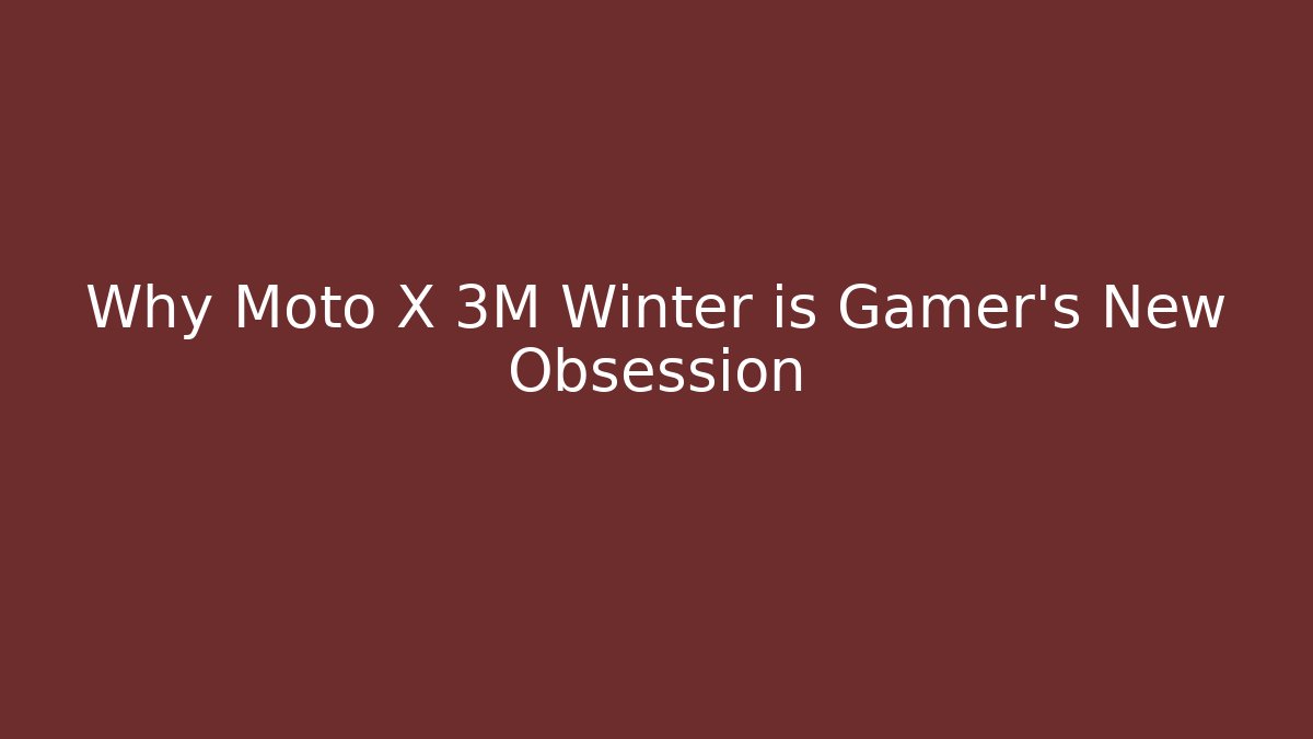 Why Moto X 3M Winter is Gamer's New Obsession