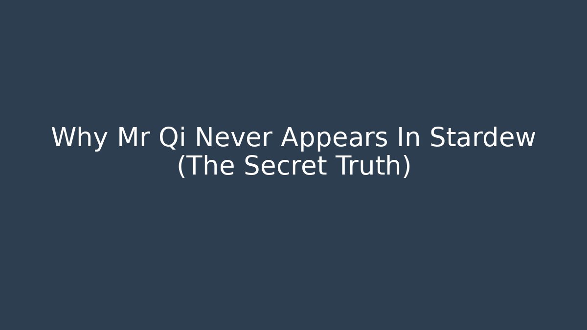 Why Mr Qi Never Appears In Stardew (The Secret Truth)