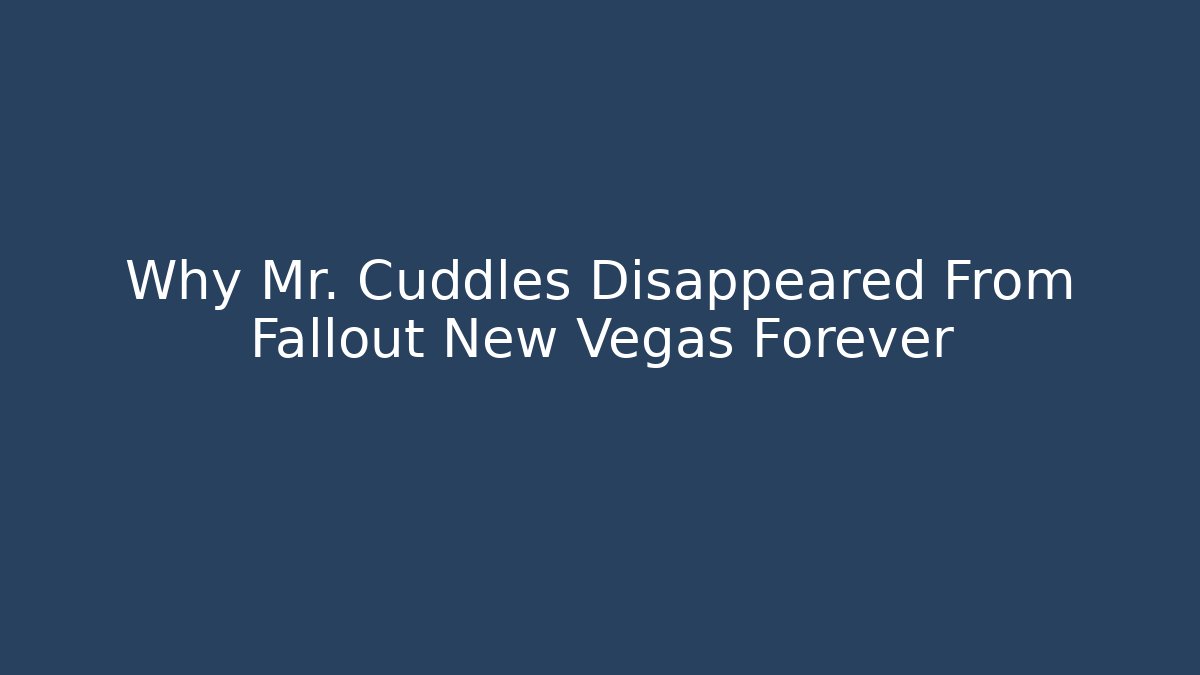 Why Mr. Cuddles Disappeared From Fallout New Vegas Forever
