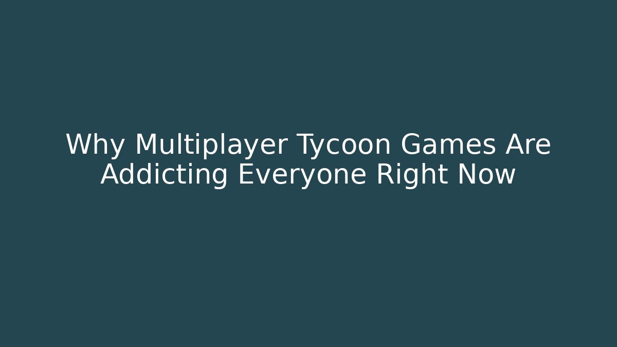 Why Multiplayer Tycoon Games Are Addicting Everyone Right Now - Create More Assets