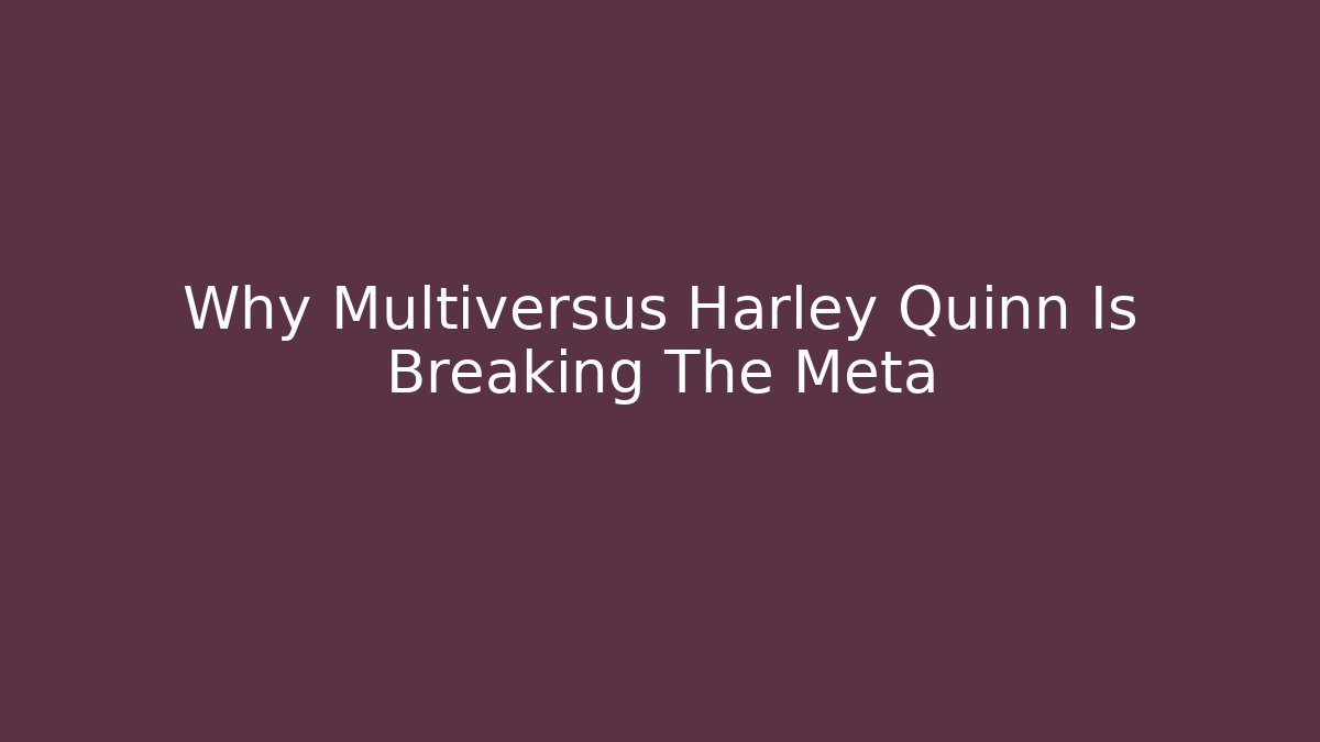 Why Multiversus Harley Quinn Is Breaking The Meta - Create More Assets