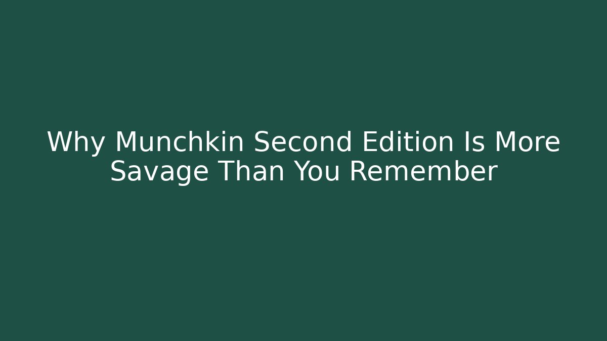 Why Munchkin Second Edition Is More Savage Than You Remember