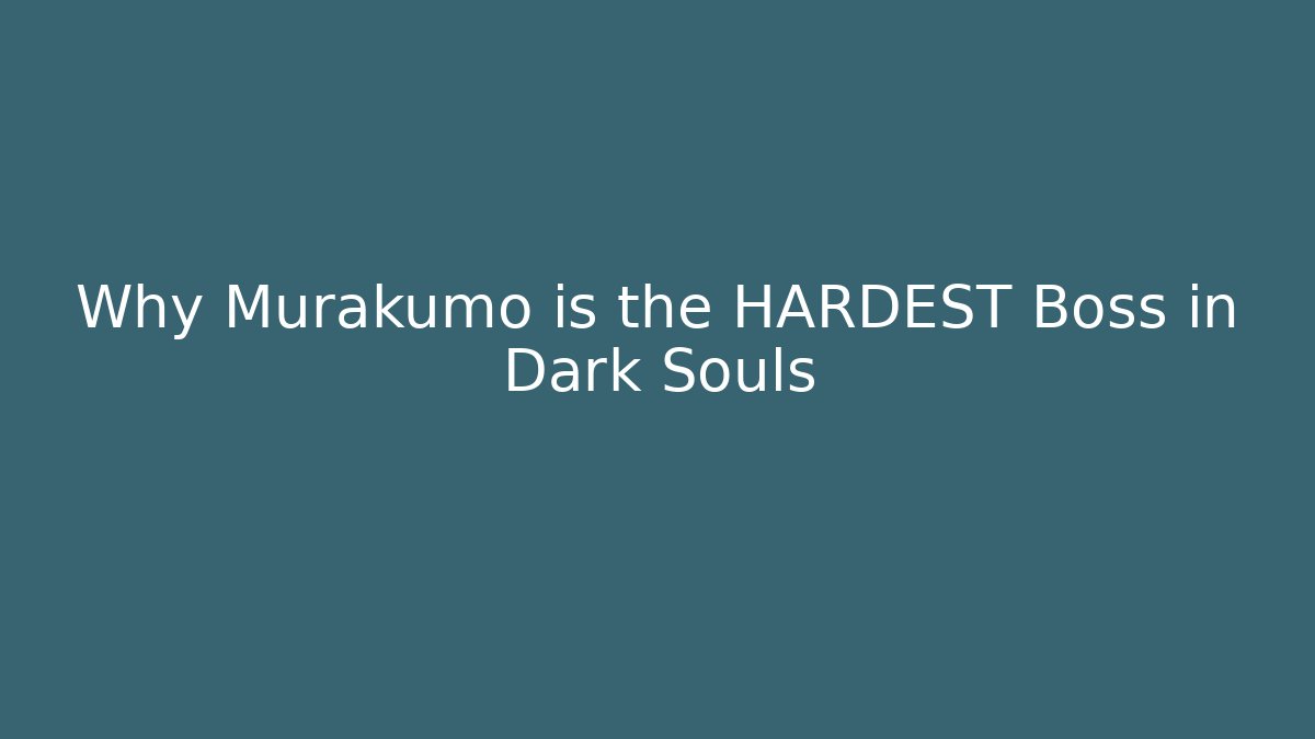 Why Murakumo is the HARDEST Boss in Dark Souls