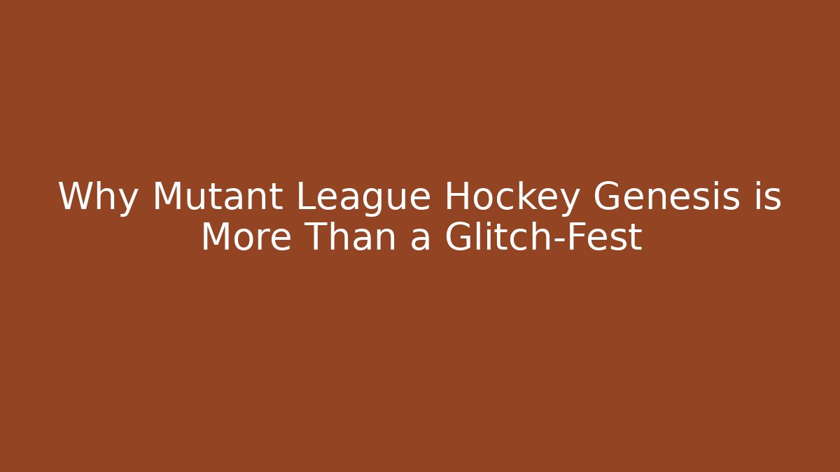 Why Mutant League Hockey Genesis is More Than a Glitch-Fest