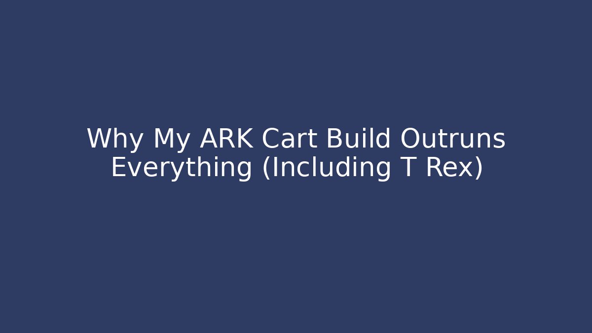 Why My ARK Cart Build Outruns Everything (Including T Rex)