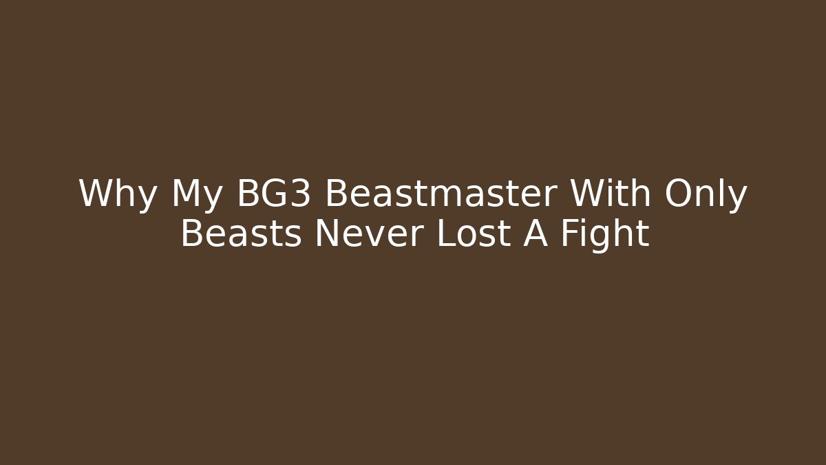 Why My BG3 Beastmaster With Only Beasts Never Lost A Fight