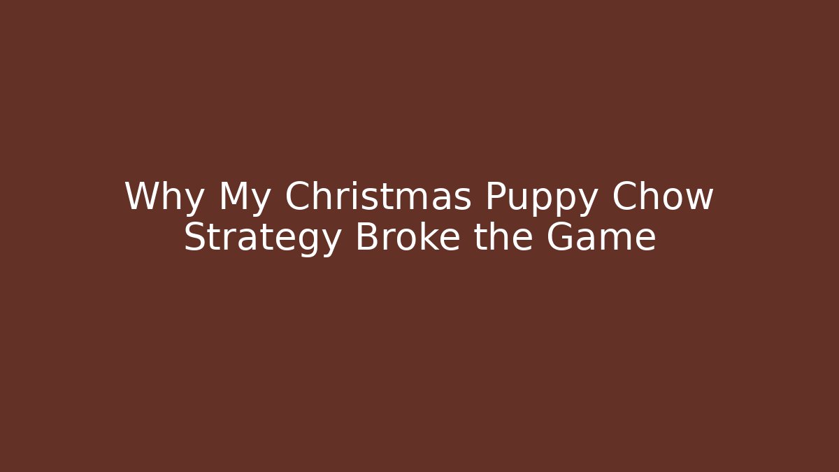 Why My Christmas Puppy Chow Strategy Broke the Game