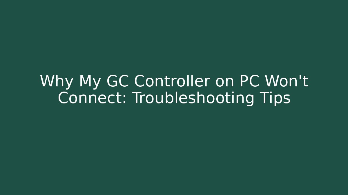 Why My GC Controller on PC Won't Connect: Troubleshooting Tips - Create More Assets