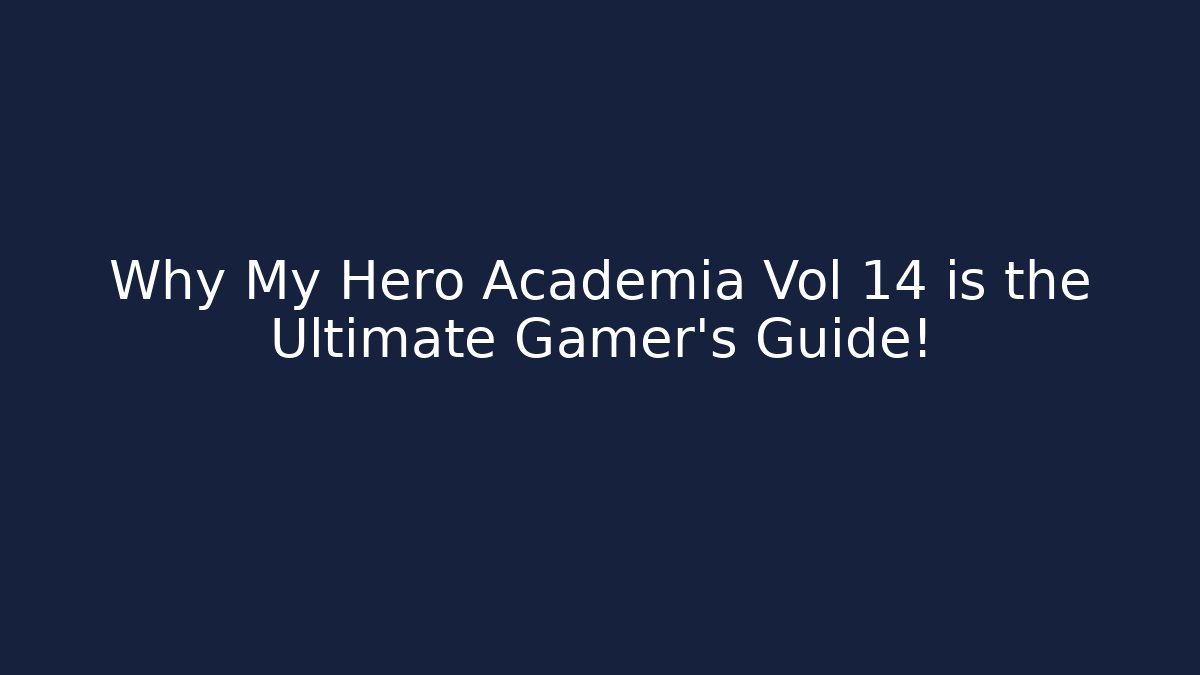 Why My Hero Academia Vol 14 is the Ultimate Gamer's Guide!