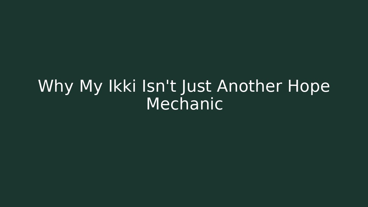 Why My Ikki Isn't Just Another Hope Mechanic