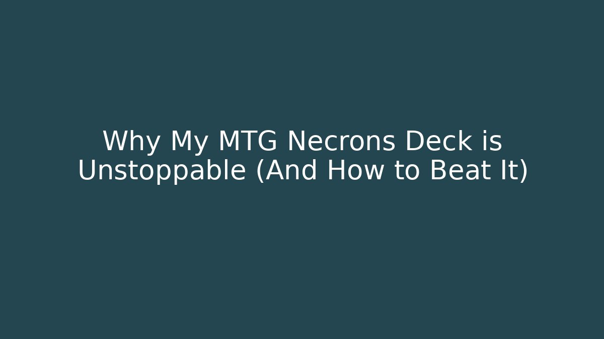 Why My MTG Necrons Deck is Unstoppable (And How to Beat It)