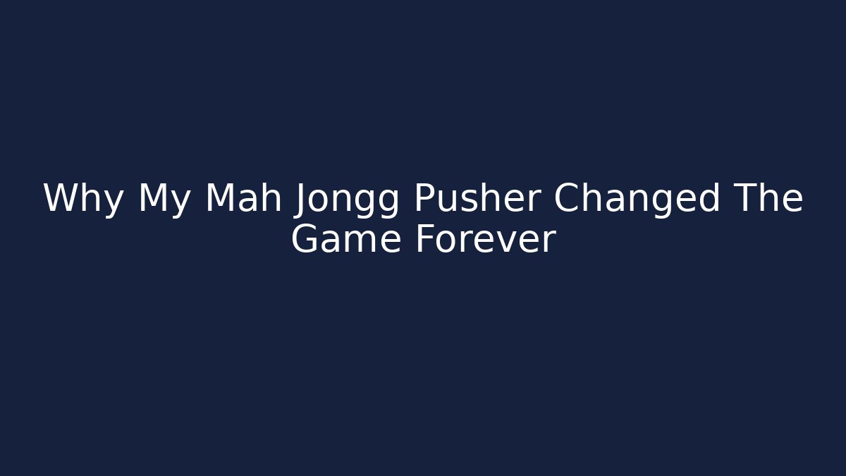 Why My Mah Jongg Pusher Changed The Game Forever - Create More Assets