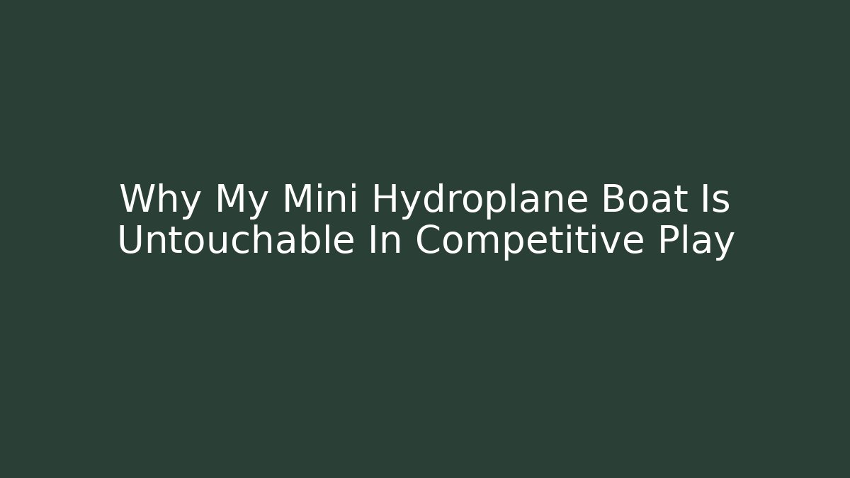 Why My Mini Hydroplane Boat Is Untouchable In Competitive Play