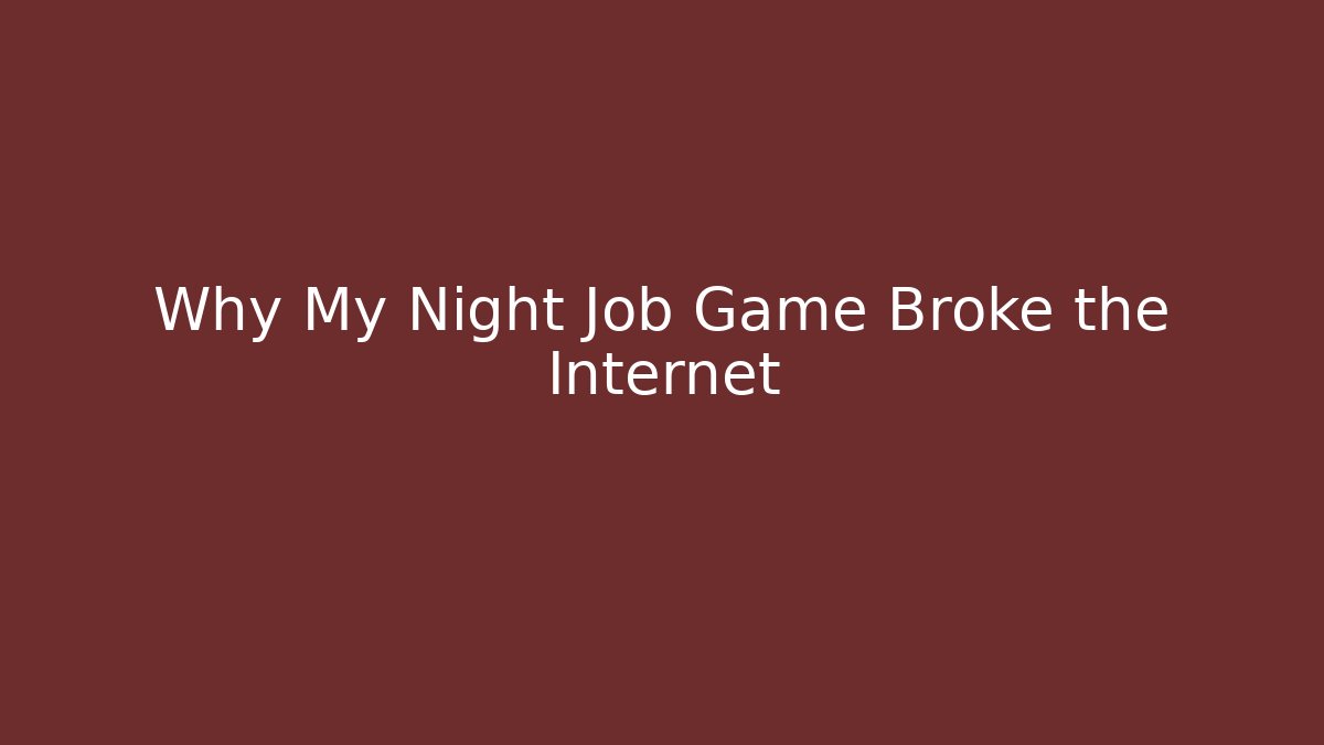 Why My Night Job Game Broke the Internet