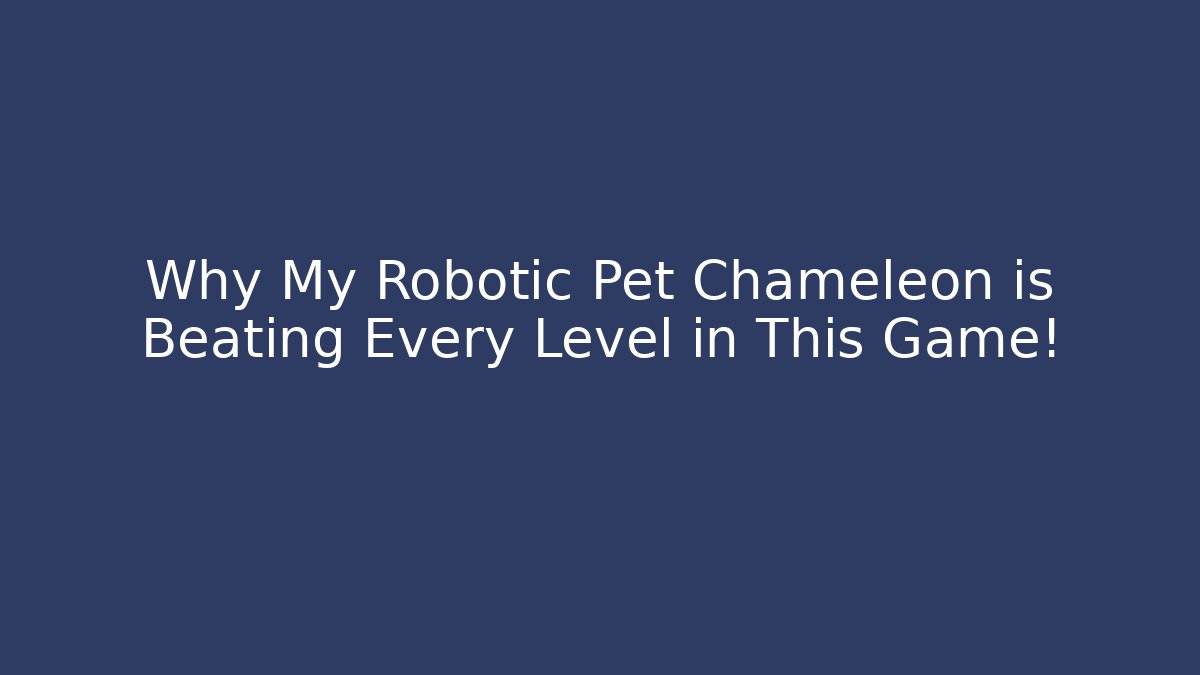 Why My Robotic Pet Chameleon is Beating Every Level in This Game!
