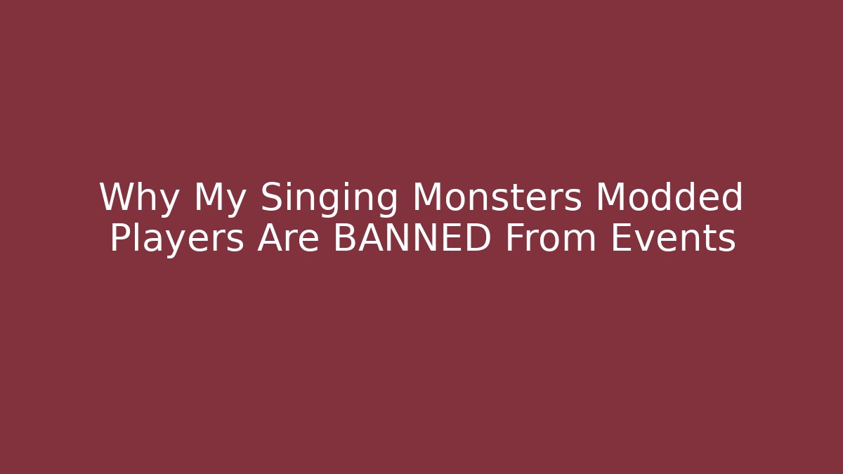 Why My Singing Monsters Modded Players Are BANNED From Events