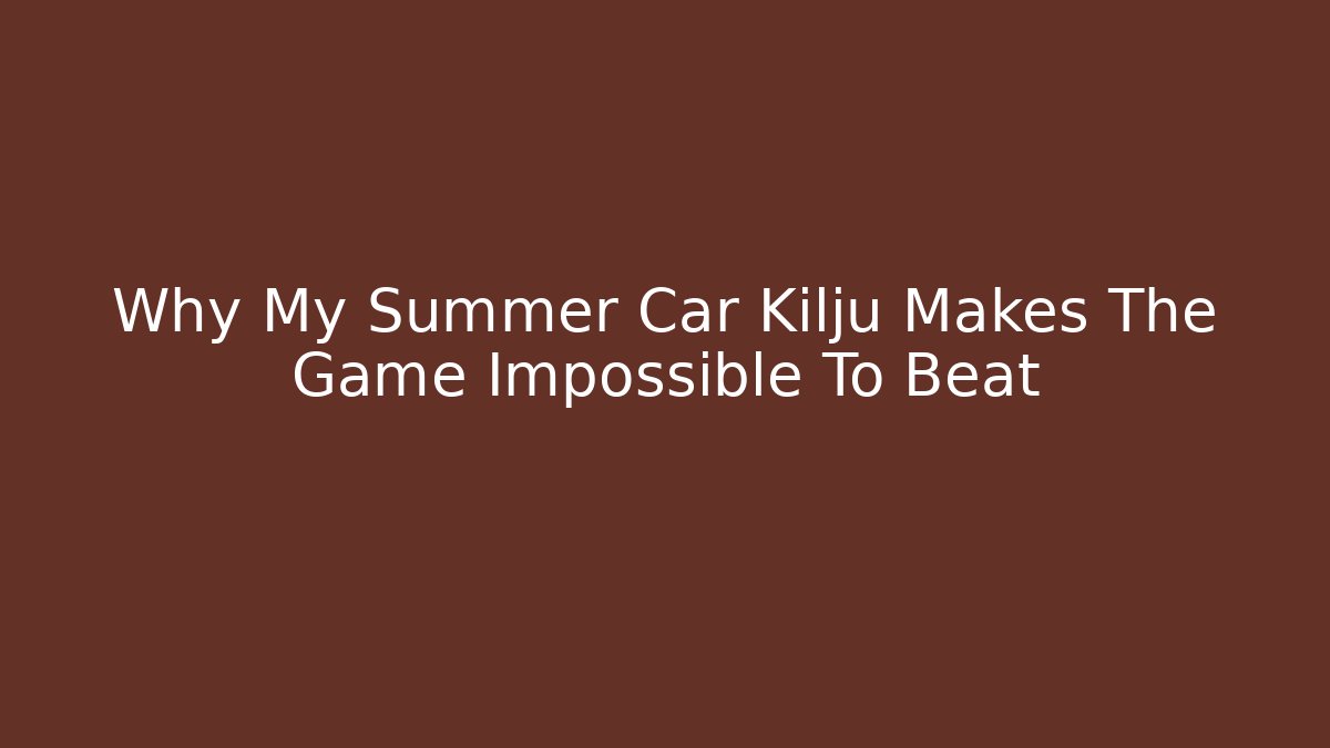 Why My Summer Car Kilju Makes The Game Impossible To Beat