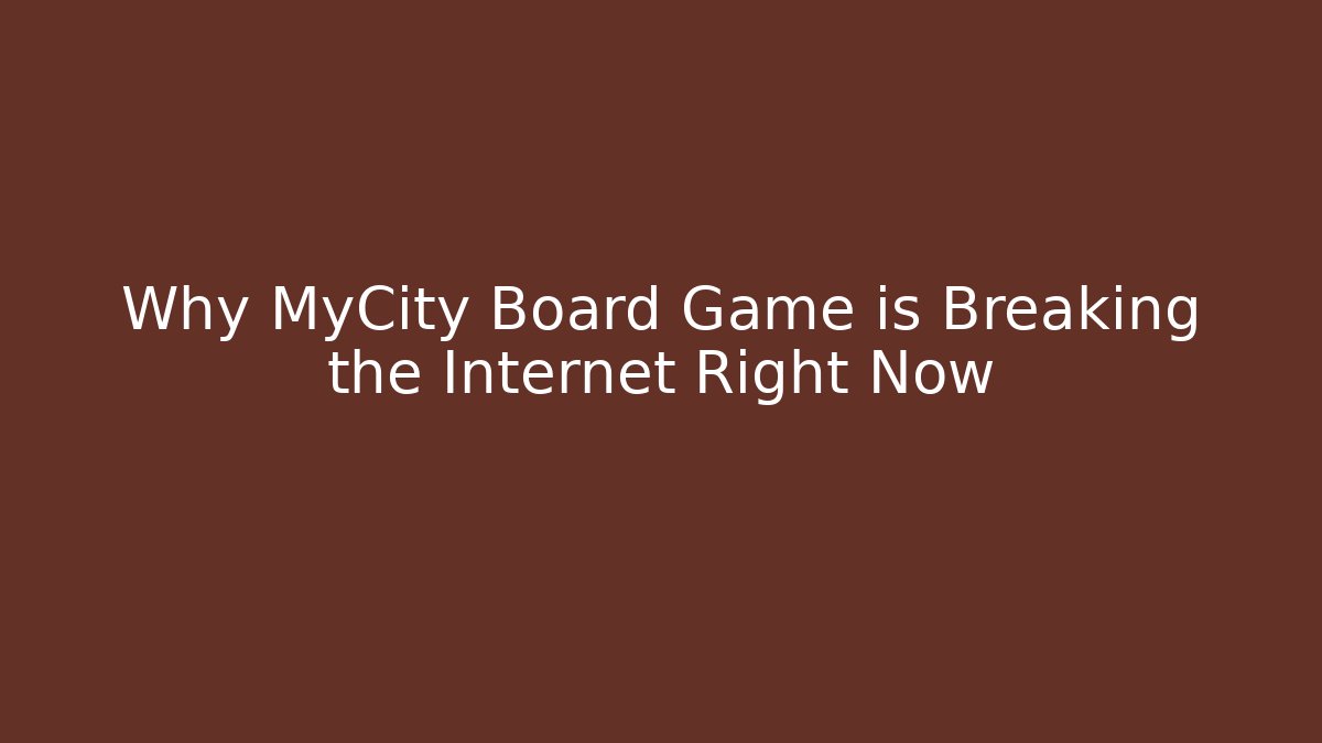 Why MyCity Board Game is Breaking the Internet Right Now