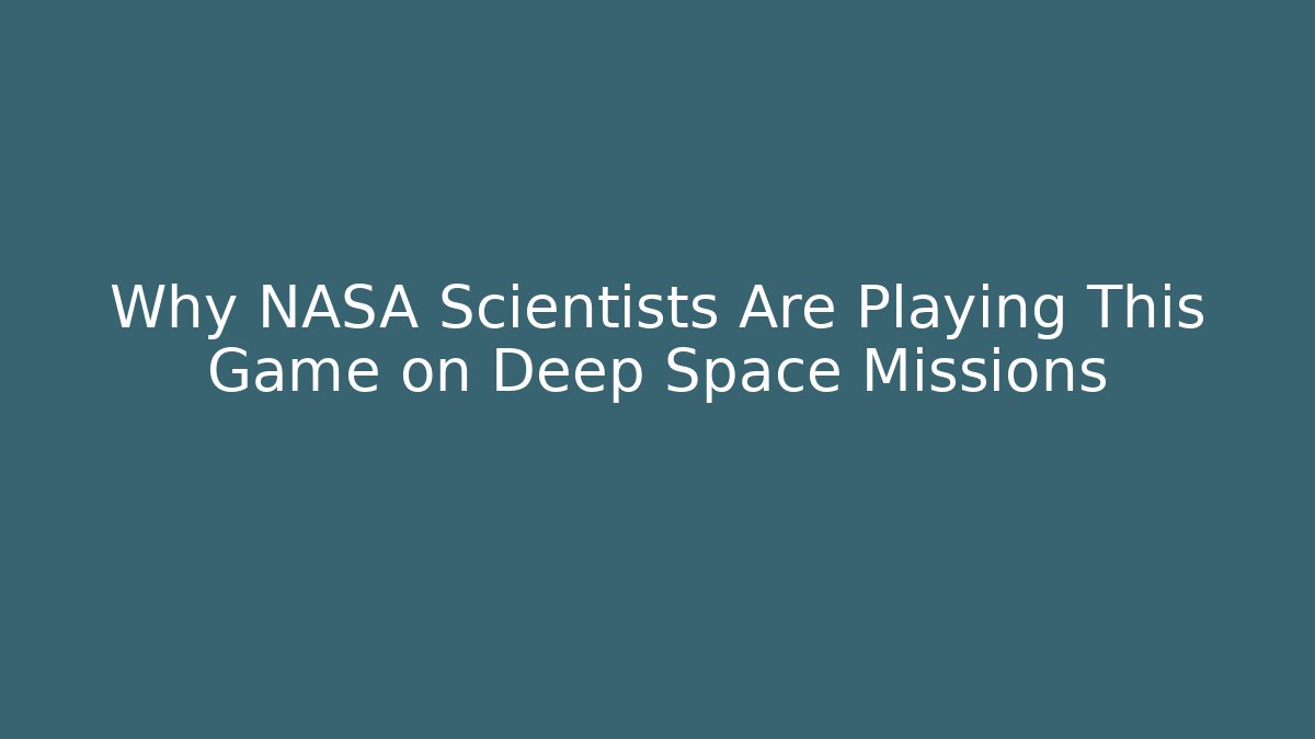 Why NASA Scientists Are Playing This Game on Deep Space Missions - Create More Assets