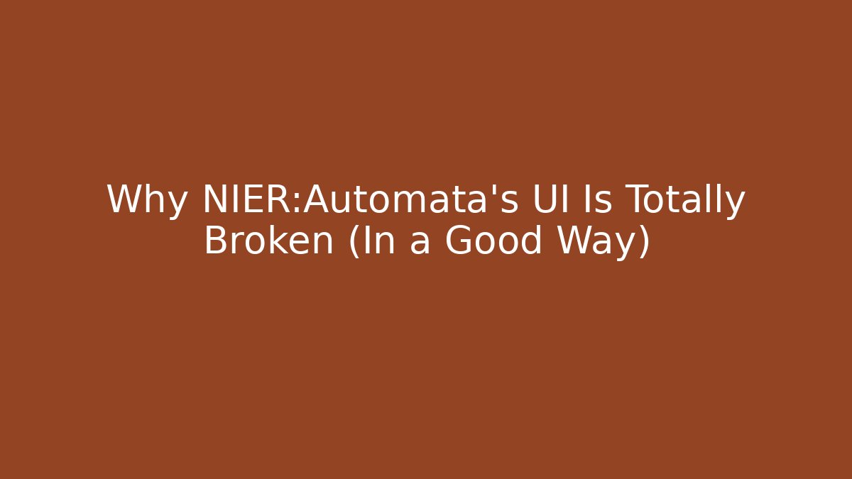 Why NIER:Automata’s UI Is Totally Broken (In a Good Way)