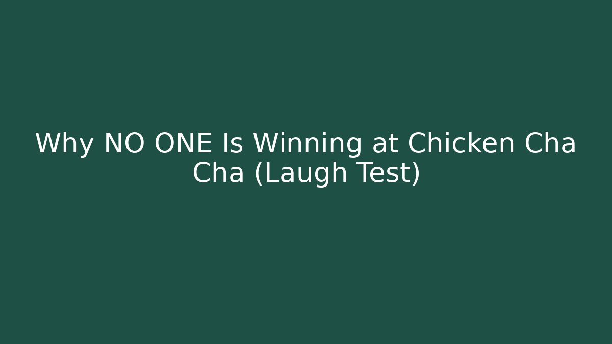 Why NO ONE Is Winning at Chicken Cha Cha (Laugh Test)