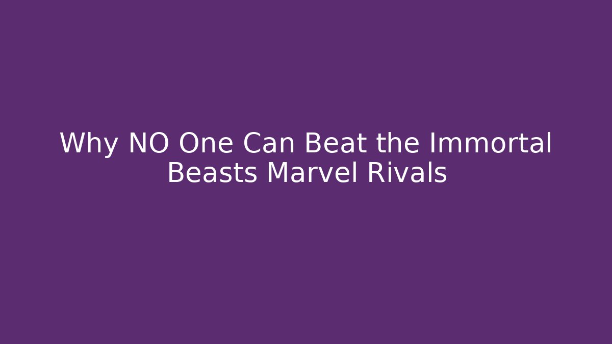 Why NO One Can Beat the Immortal Beasts Marvel Rivals