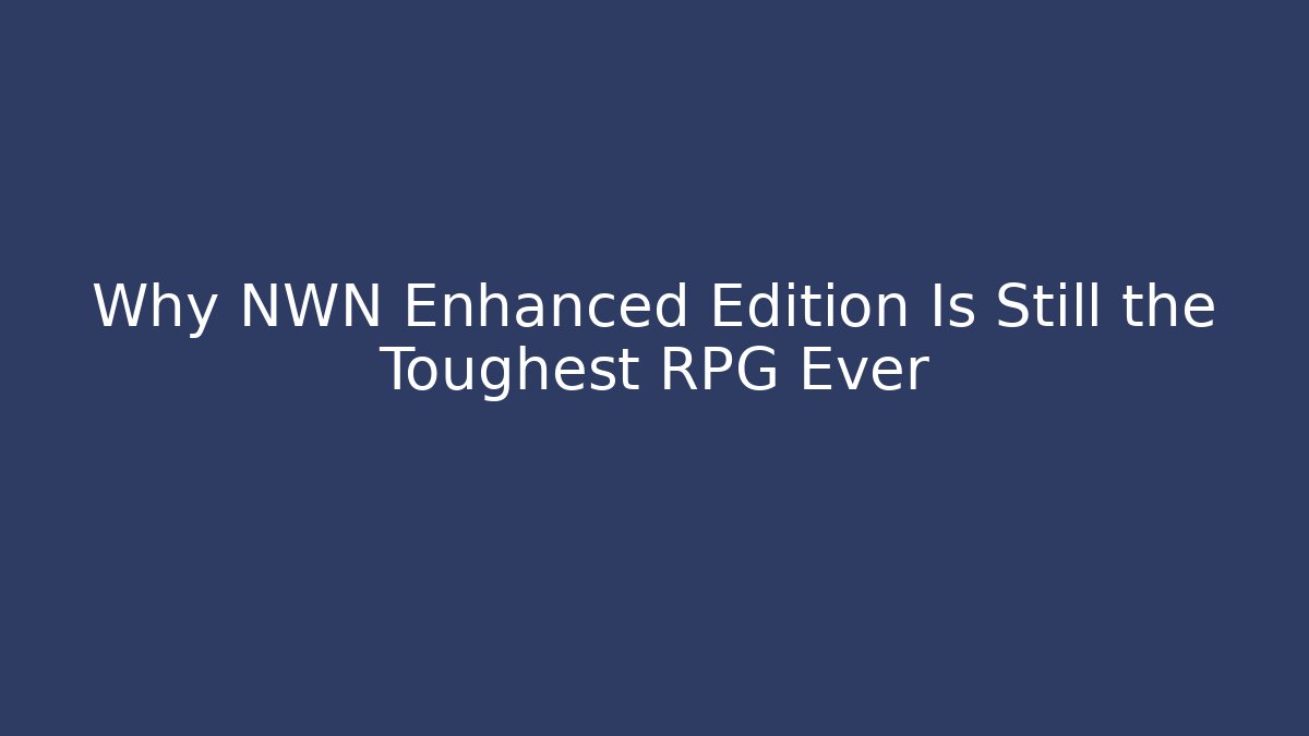 Why NWN Enhanced Edition Is Still the Toughest RPG Ever