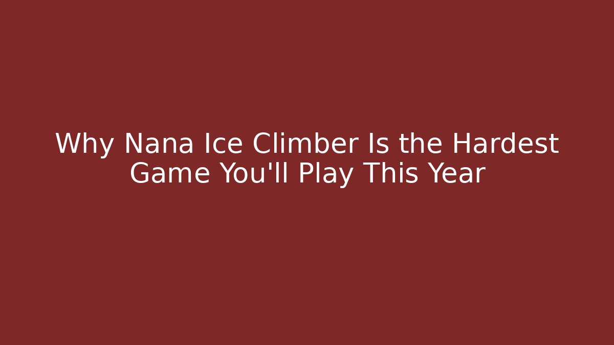Why Nana Ice Climber Is the Hardest Game You’ll Play This Year