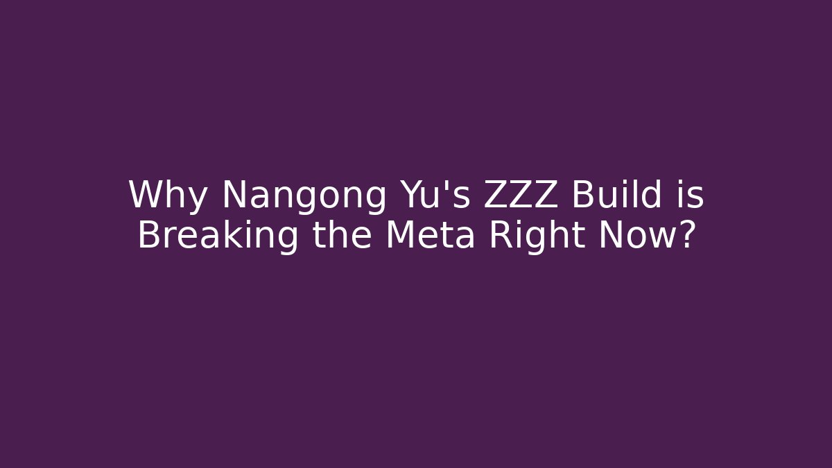 Why Nangong Yu’s ZZZ Build is Breaking the Meta Right Now?