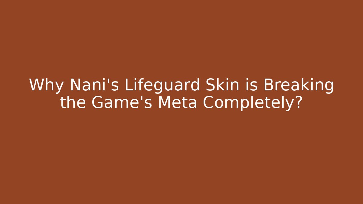 Why Nani's Lifeguard Skin is Breaking the Game's Meta Completely?