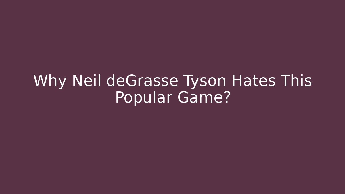 Why Neil deGrasse Tyson Hates This Popular Game? - Create More Assets