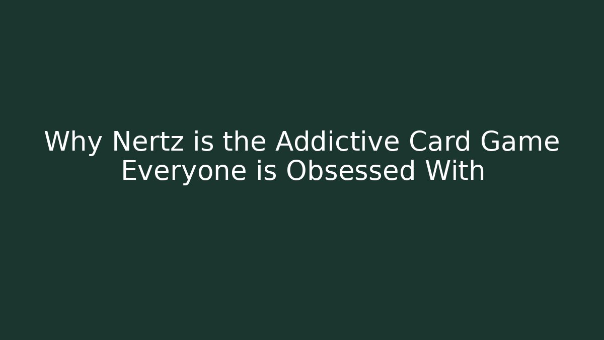 Why Nertz is the Addictive Card Game Everyone is Obsessed With