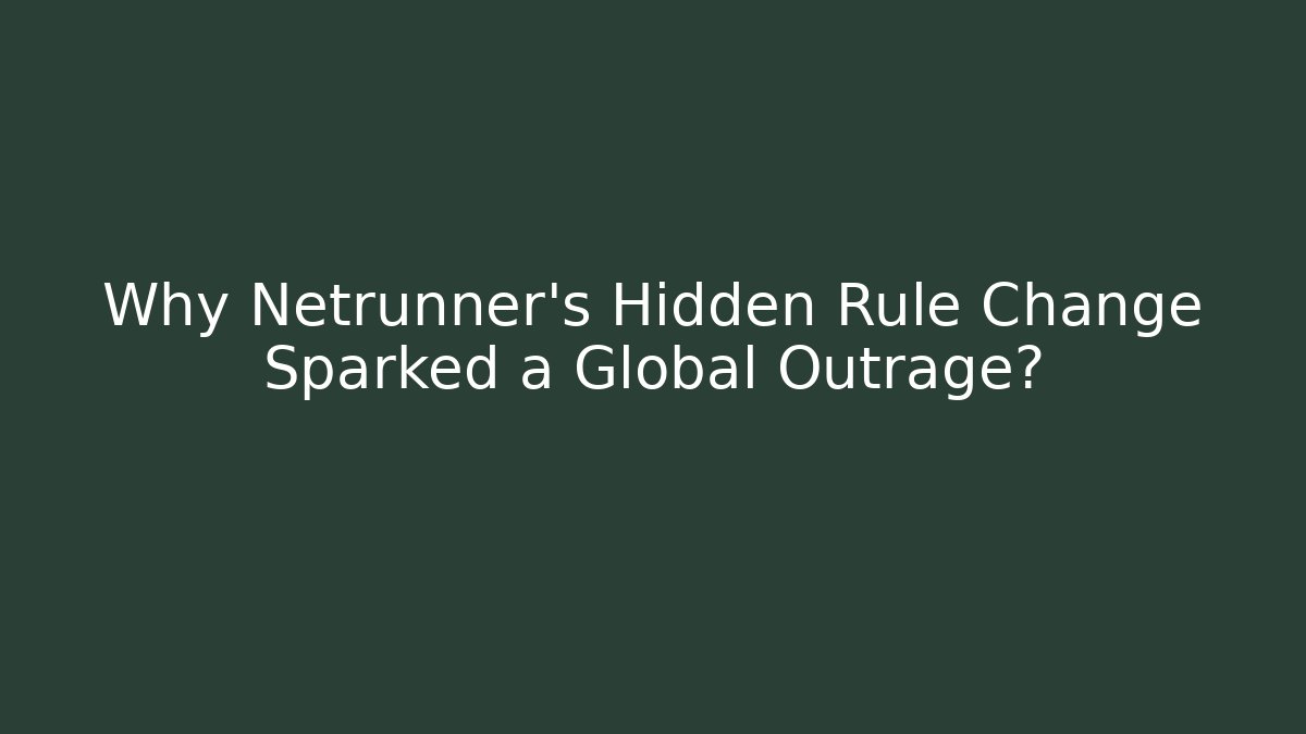 Why Netrunner's Hidden Rule Change Sparked a Global Outrage? - Create More Assets