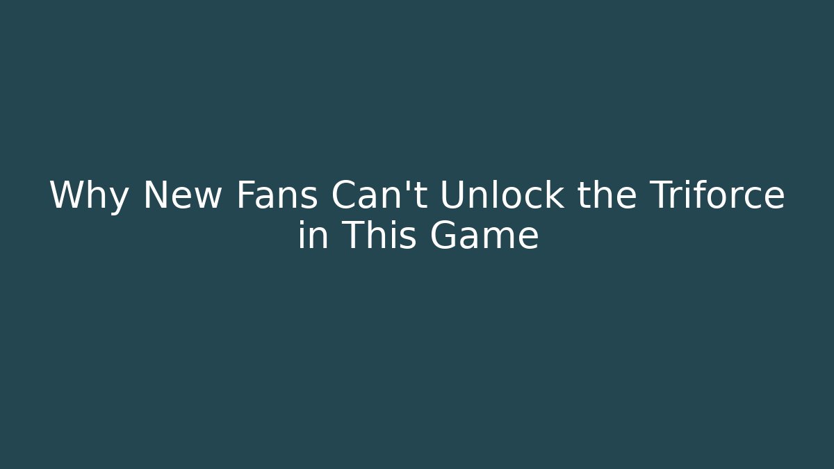 Why New Fans Can’t Unlock the Triforce in This Game